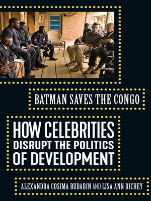 cover image of Batman Saves the Congo: How Celebrities Disrupt the Politics of Development